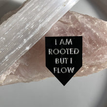 Load image into Gallery viewer, i am rooted but i flow pin by rayo & honey